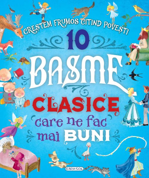 10 Basme clasice care ne fac mai buni, GIRASOL, 978-606-024-243-7, 9786060242437