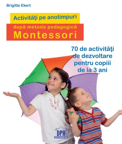 Activitati pe anotimpuri dupa metoda pedagogica Montessori, DPH, 978-606-683-416-2, 5948489355288