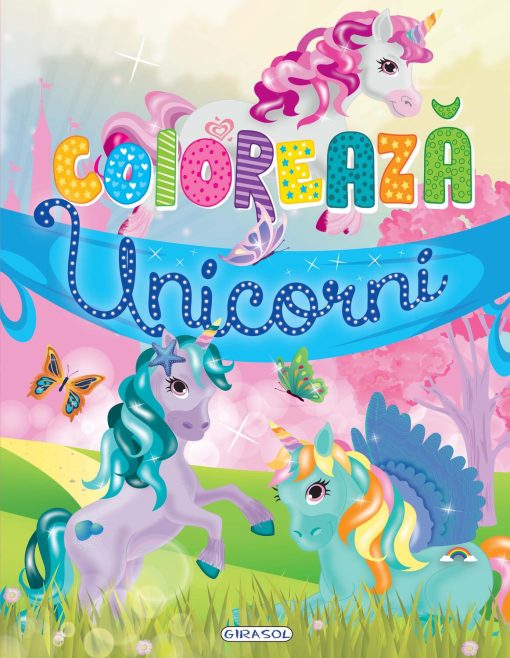 Coloreaza - Unicorni, GIRASOL, 978-606-024-200-0, 9786060242000