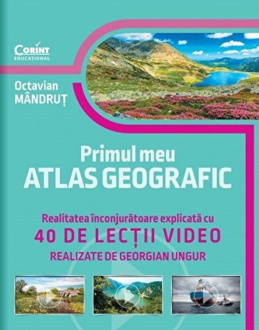 Primul meu atlas geografic. Realitatea inconjuratoare explicata cu 40 de lectii video, Corint, CEDU475, 9786067820638